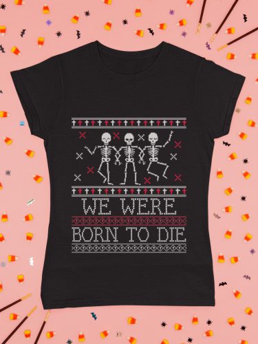 WE WERE BORN TO DIE - Környakú pamut póló